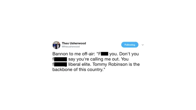 Tweeted by Theo Usherwood: Steve Bannon calls him "f****** liberal elite"