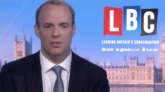 Foreign Secretary Dominic Raab was speaking to LBC this morning