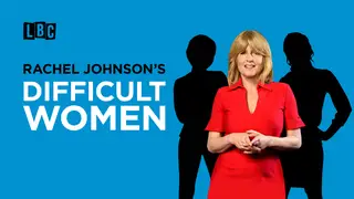 Rachel Johnson's Difficult Women: A new LBC original podcast