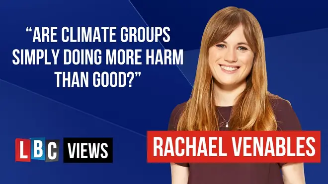 LBC Views: “Are climate groups simply doing more harm than good?”