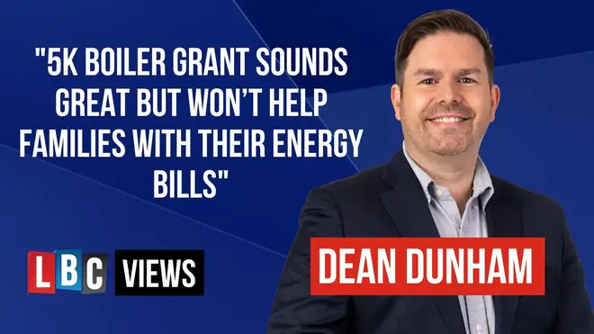 LBC Views: 5K boiler grant sounds great but won’t help families with their energy bills