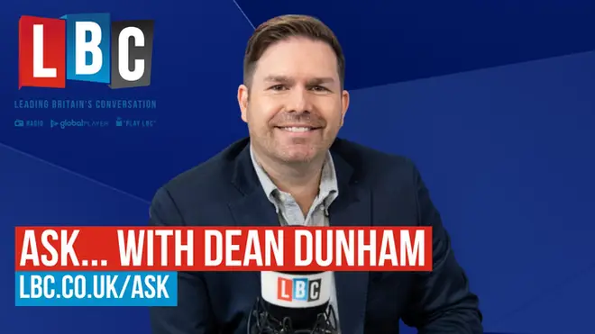 Dean Dunham’s ‘Ask’ series sees Dean ask key individuals and organisations the burning questions LBC listeners are asking.